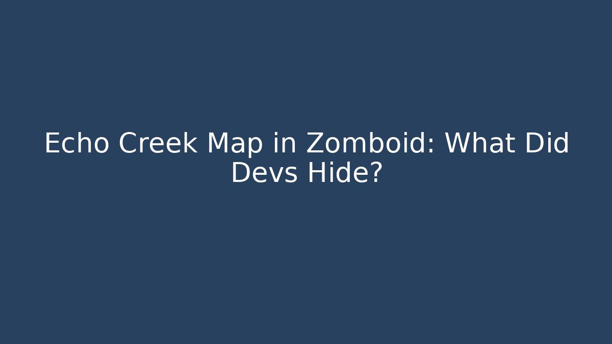 Echo Creek Map in Zomboid: What Did Devs Hide?