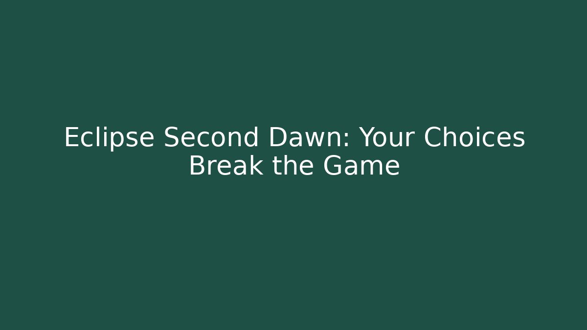Eclipse Second Dawn: Your Choices Break the Game
