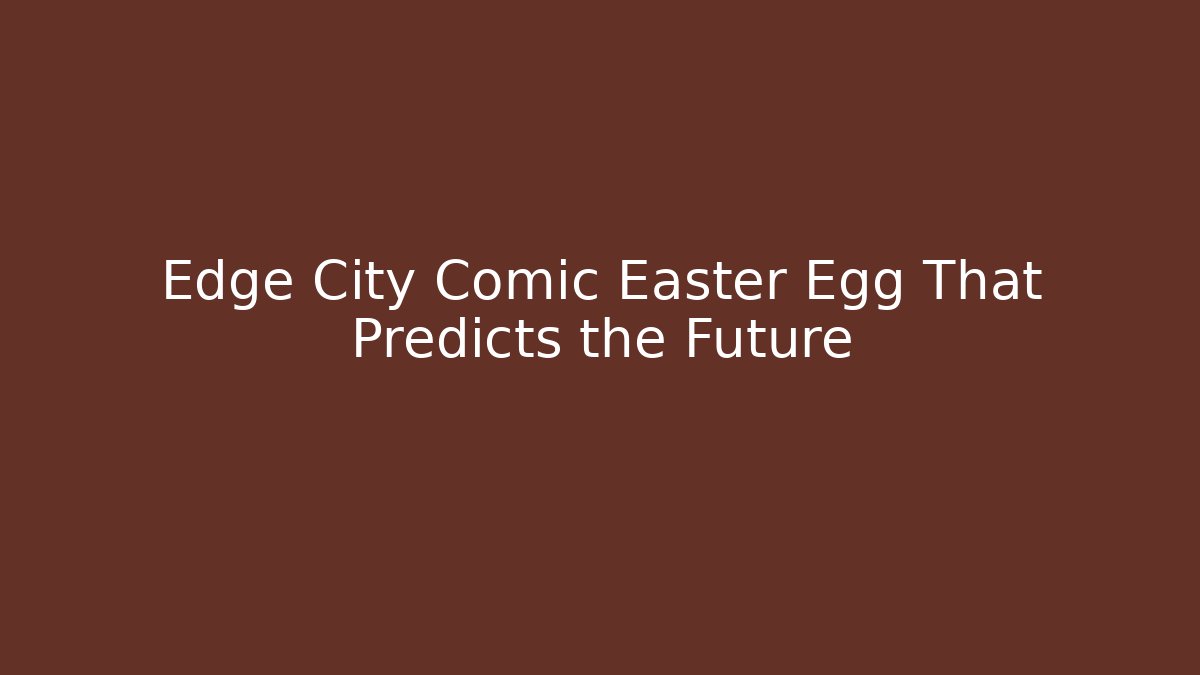 Edge City Comic Easter Egg That Predicts the Future