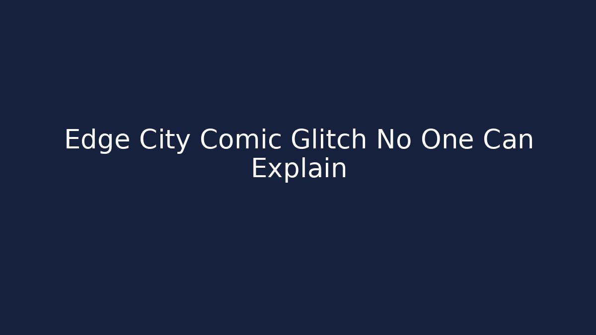 Edge City Comic Glitch No One Can Explain - Vintage E-Juice