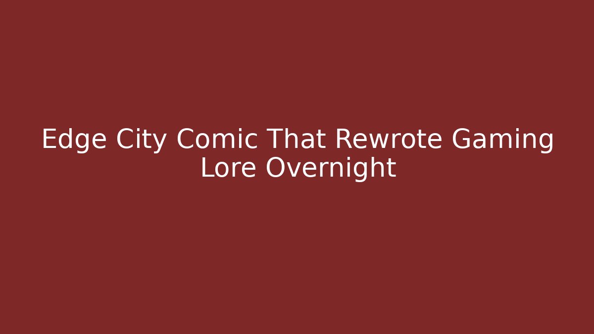 Edge City Comic That Rewrote Gaming Lore Overnight - Vintage E-Juice
