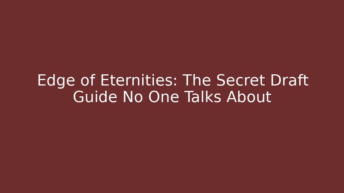 Edge of Eternities: The Secret Draft Guide No One Talks About
