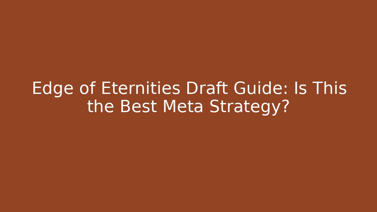 Edge of Eternities Draft Guide: Is This the Best Meta Strategy? - Vintage E-Juice