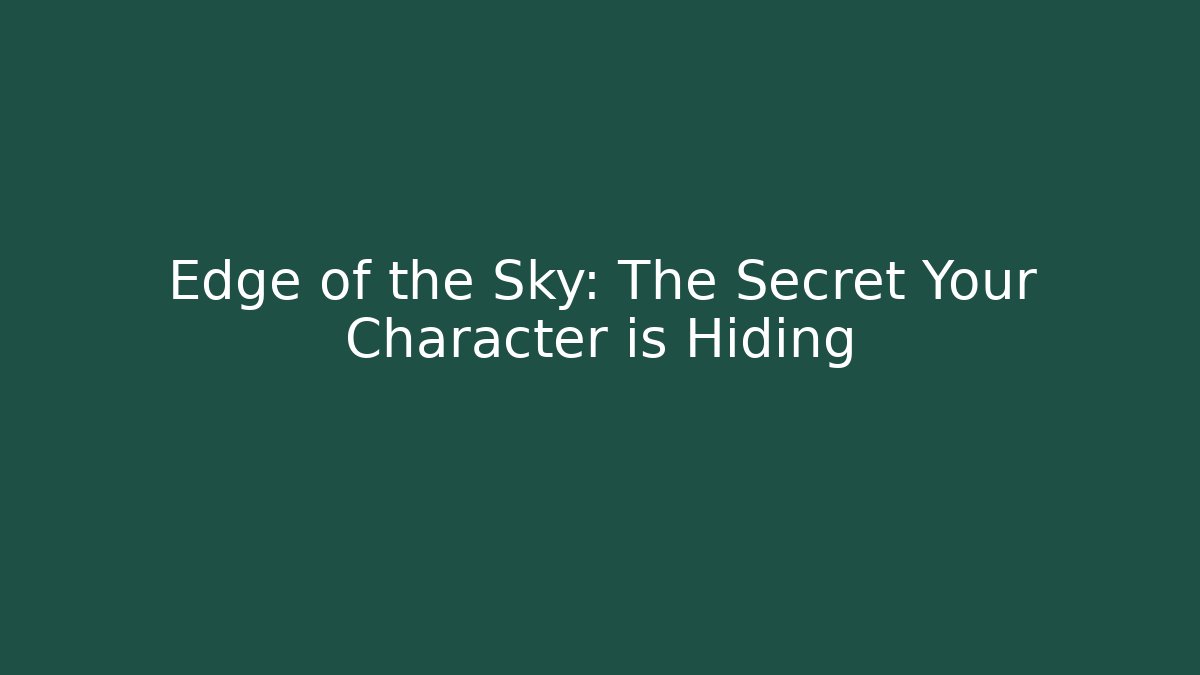 Edge of the Sky: The Secret Your Character is Hiding
