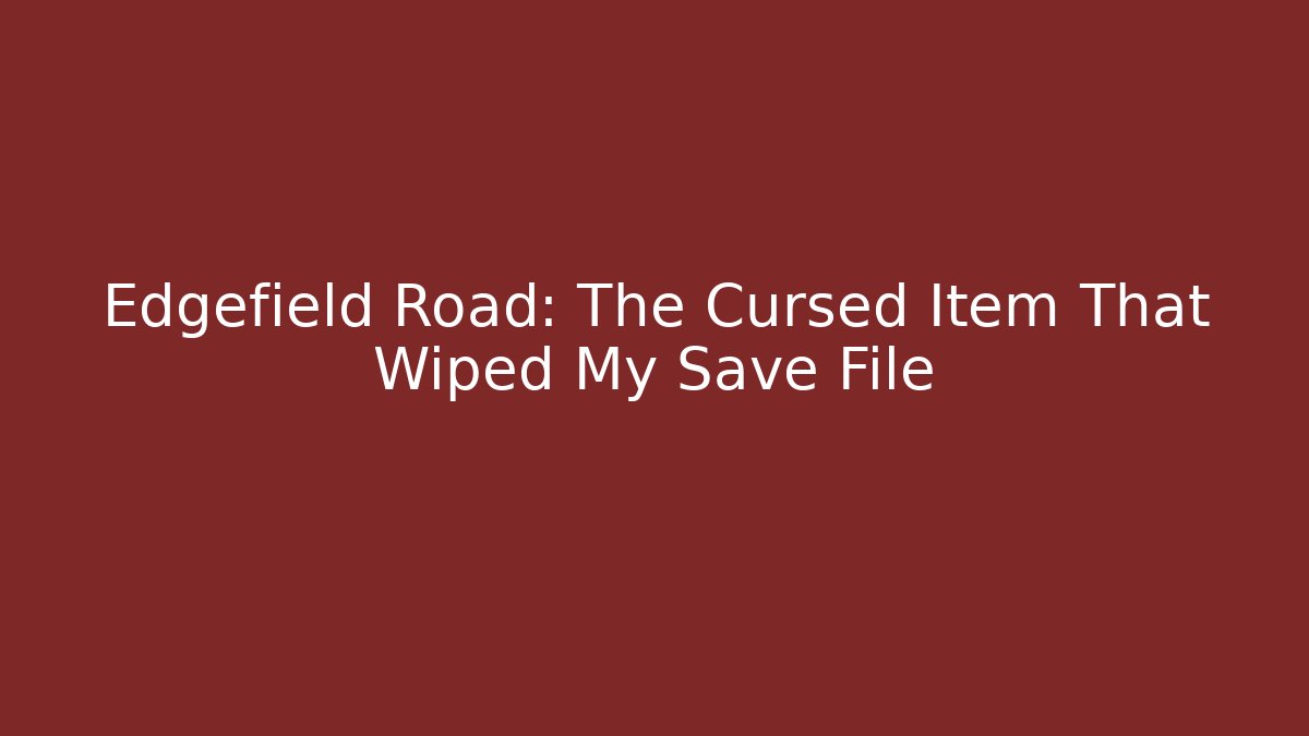 Edgefield Road: The Cursed Item That Wiped My Save File