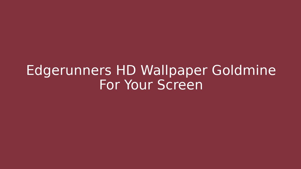 Edgerunners HD Wallpaper Goldmine For Your Screen