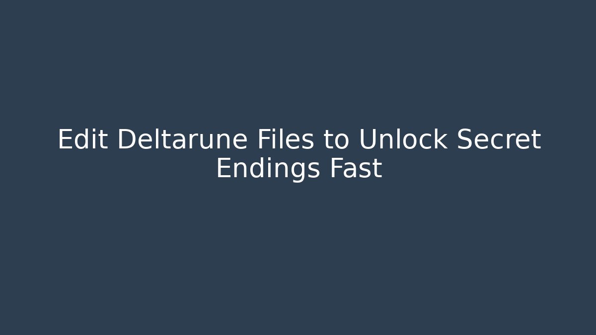 Edit Deltarune Files to Unlock Secret Endings Fast