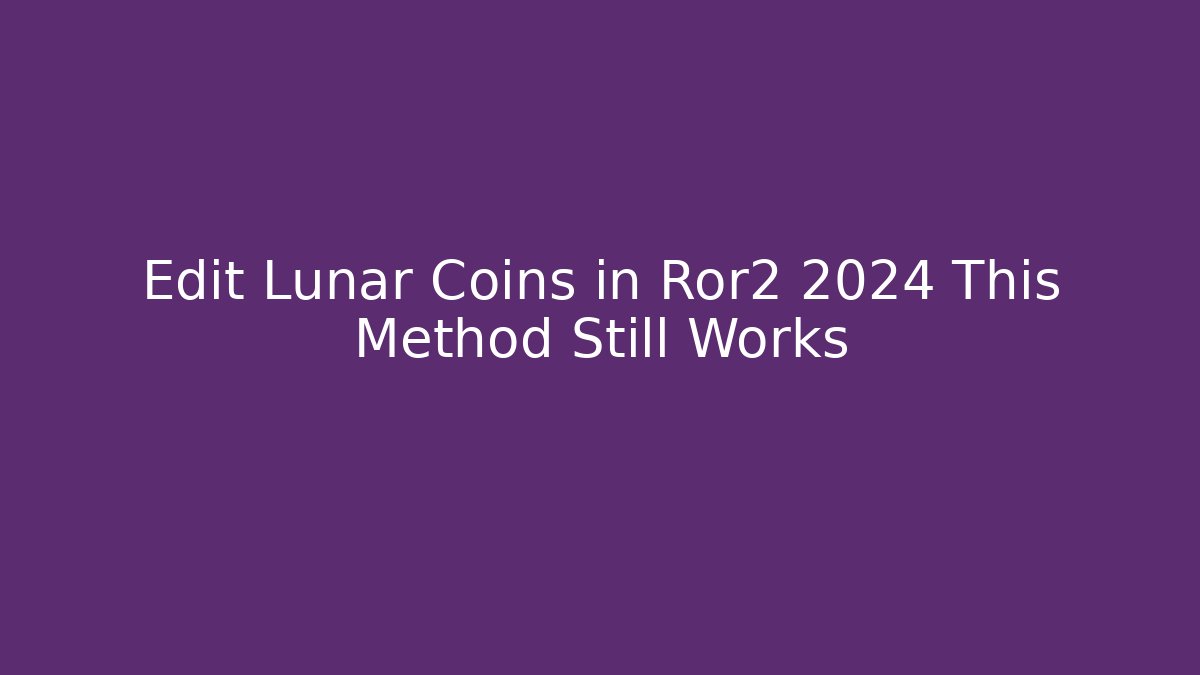 Edit Lunar Coins in Ror2 2024 This Method Still Works - Vintage E-Juice