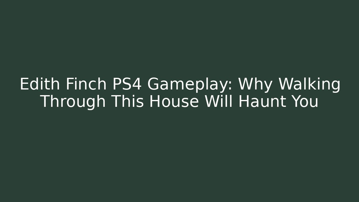 Edith Finch PS4 Gameplay: Why Walking Through This House Will Haunt You
