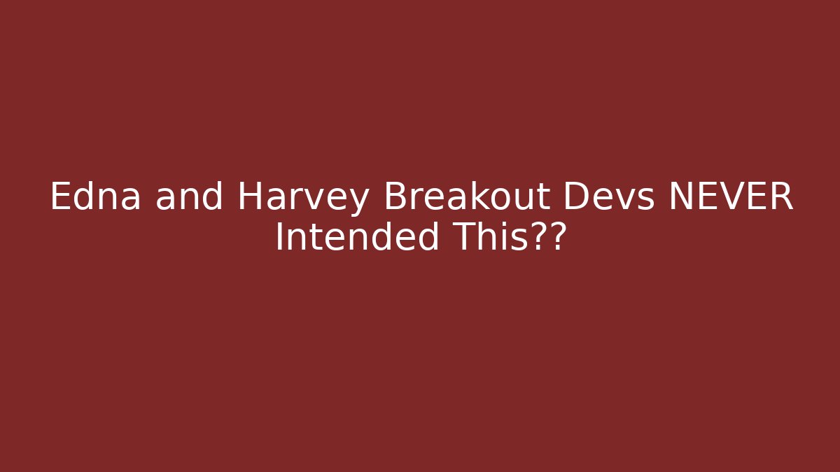Edna and Harvey Breakout Devs NEVER Intended This结局 - Vintage E-Juice
