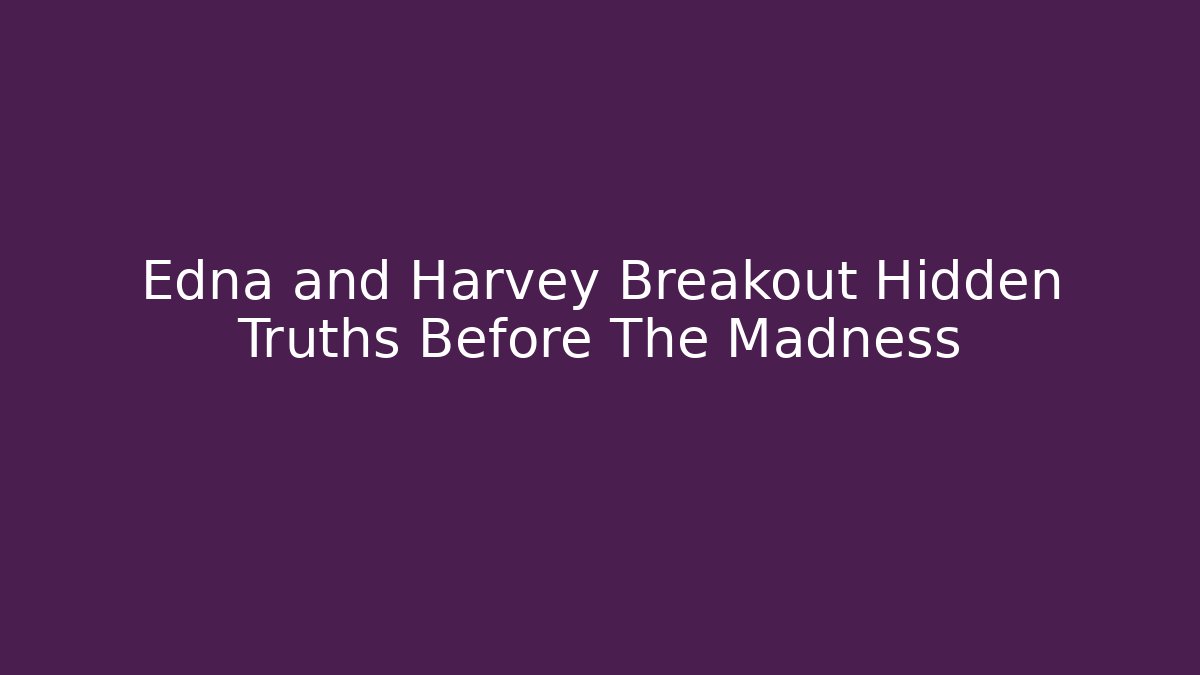 Edna and Harvey Breakout Hidden Truths Before The Madness - Vintage E-Juice