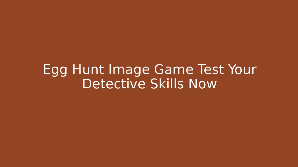 Egg Hunt Image Game Test Your Detective Skills Now