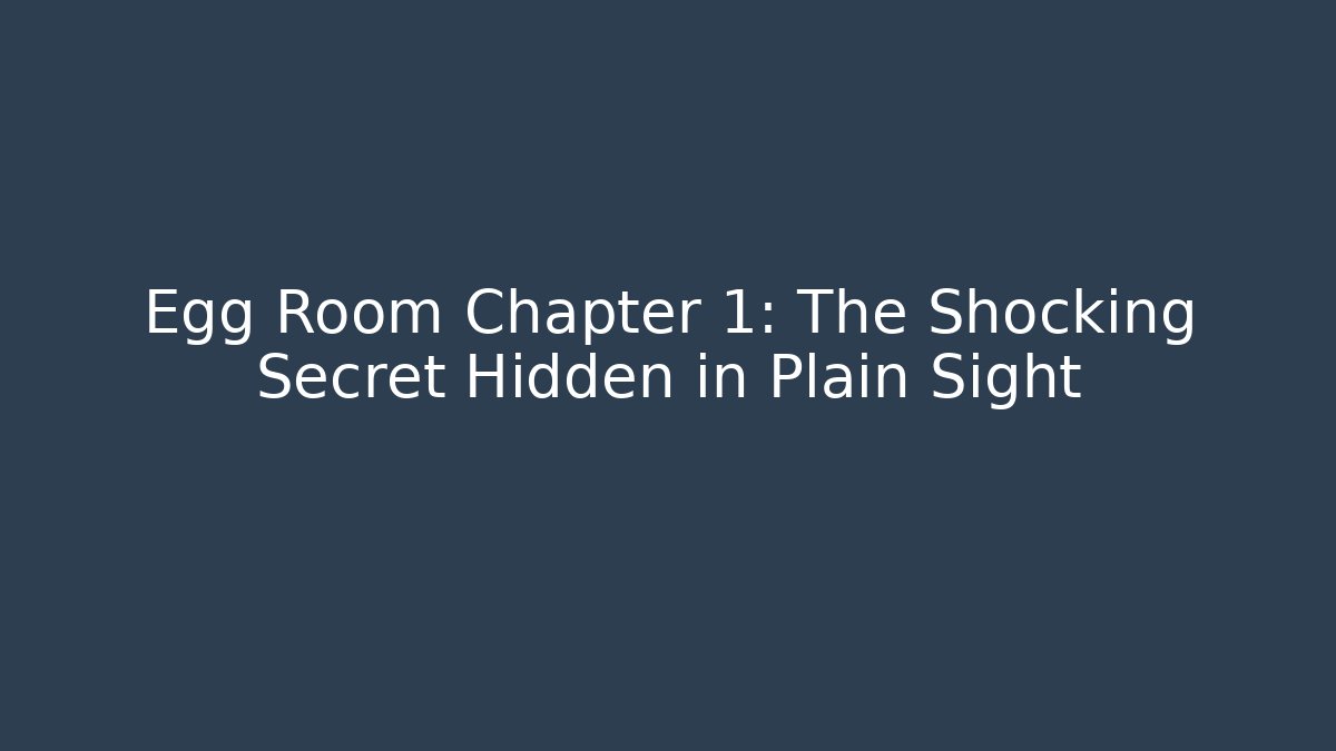 Egg Room Chapter 1: The Shocking Secret Hidden in Plain Sight