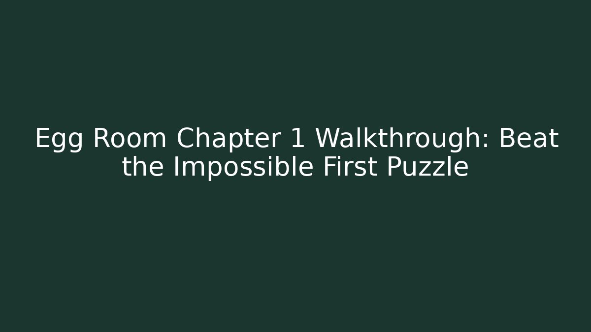 Egg Room Chapter 1 Walkthrough: Beat the Impossible First Puzzle