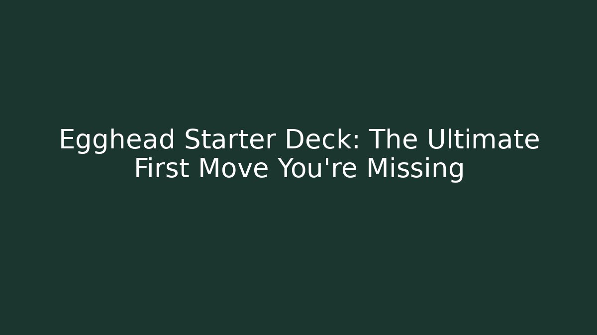 Egghead Starter Deck: The Ultimate First Move You’re Missing - Vintage E-Juice