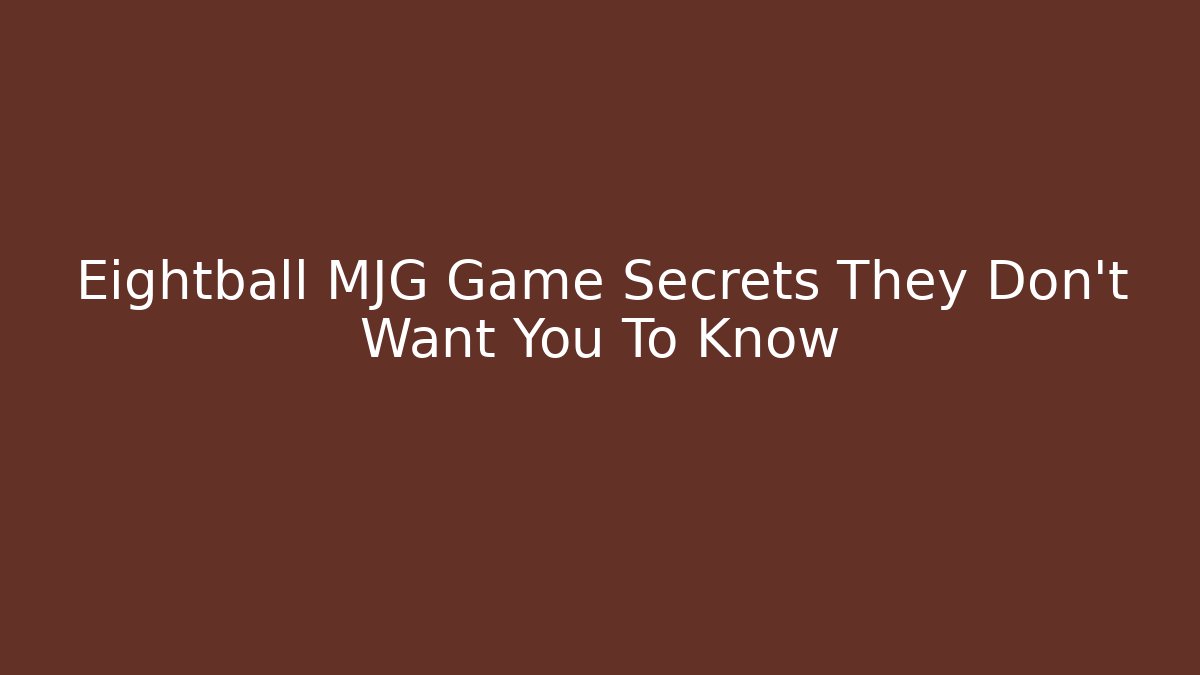 Eightball MJG Game Secrets They Don’t Want You To Know