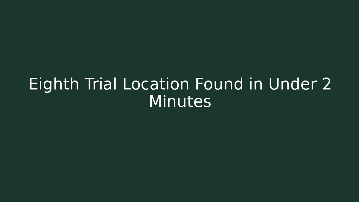Eighth Trial Location Found in Under 2 Minutes