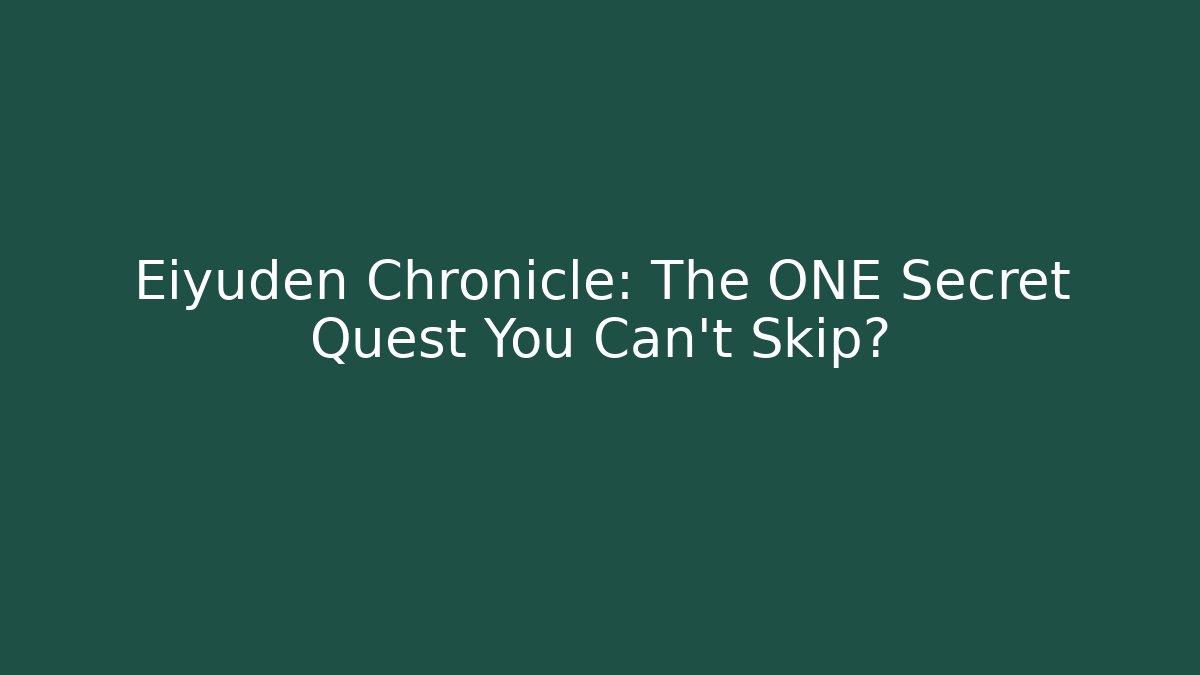 Eiyuden Chronicle: The ONE Secret Quest You Can't Skip?