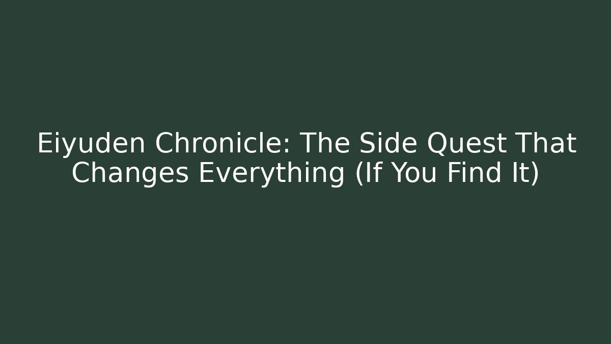 Eiyuden Chronicle: The Side Quest That Changes Everything (If You Find It)