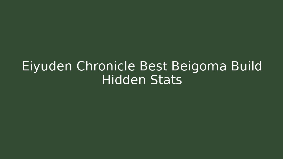 Eiyuden Chronicle Best Beigoma Build Hidden Stats