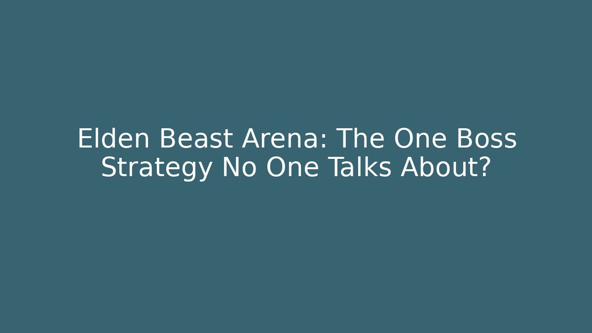 Elden Beast Arena: The One Boss Strategy No One Talks About?