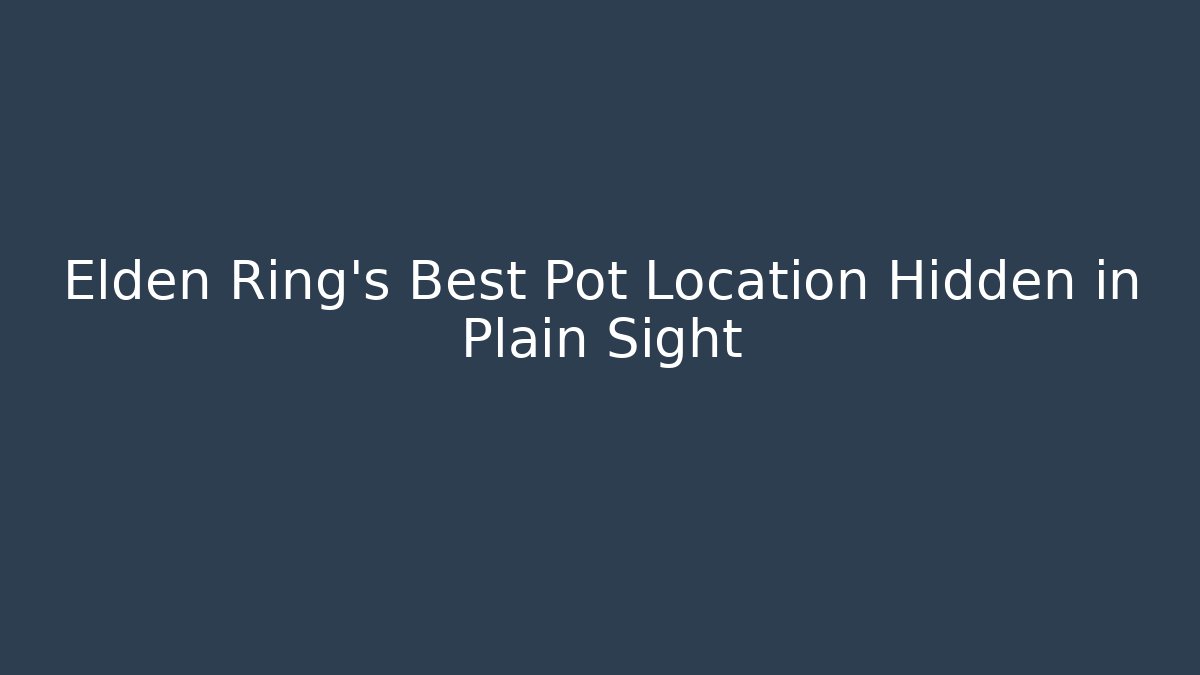 Elden Ring's Best Pot Location Hidden in Plain Sight - Vintage E-Juice