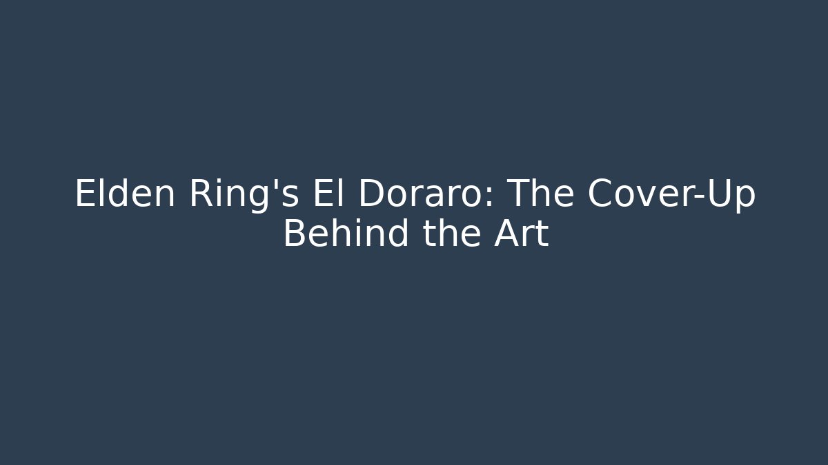Elden Ring's El Doraro: The Cover-Up Behind the Art