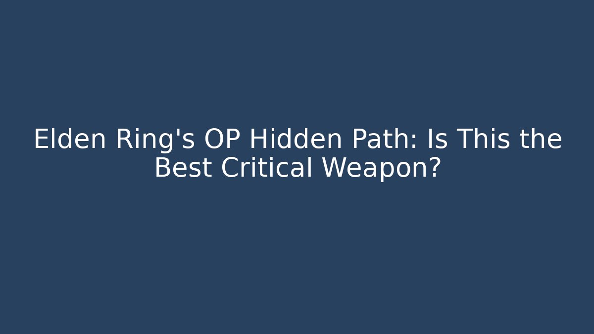 Elden Ring's OP Hidden Path: Is This the Best Critical Weapon?