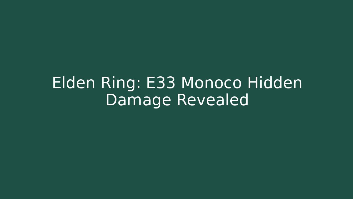 Elden Ring: E33 Monoco Hidden Damage Revealed