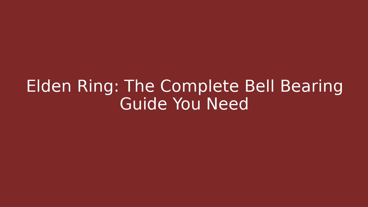 Elden Ring: The Complete Bell Bearing Guide You Need