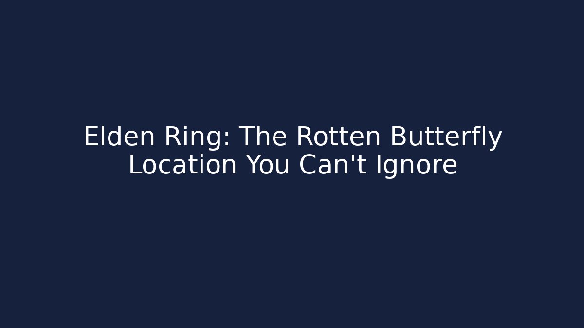 Elden Ring: The Rotten Butterfly Location You Can't Ignore - Vintage E-Juice
