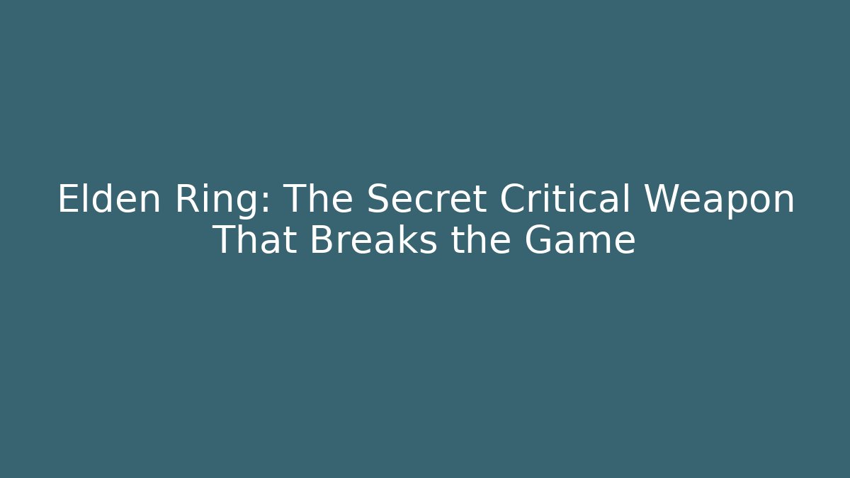 Elden Ring: The Secret Critical Weapon That Breaks the Game