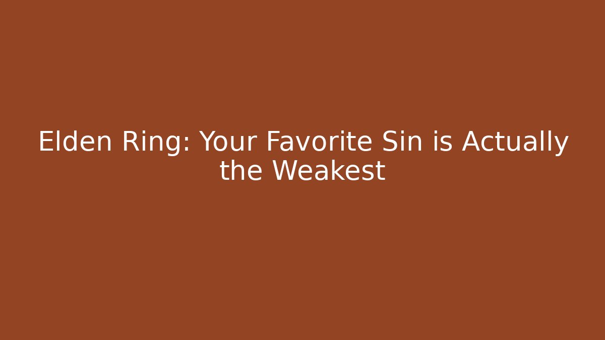 Elden Ring: Your Favorite Sin is Actually the Weakest - Vintage E-Juice