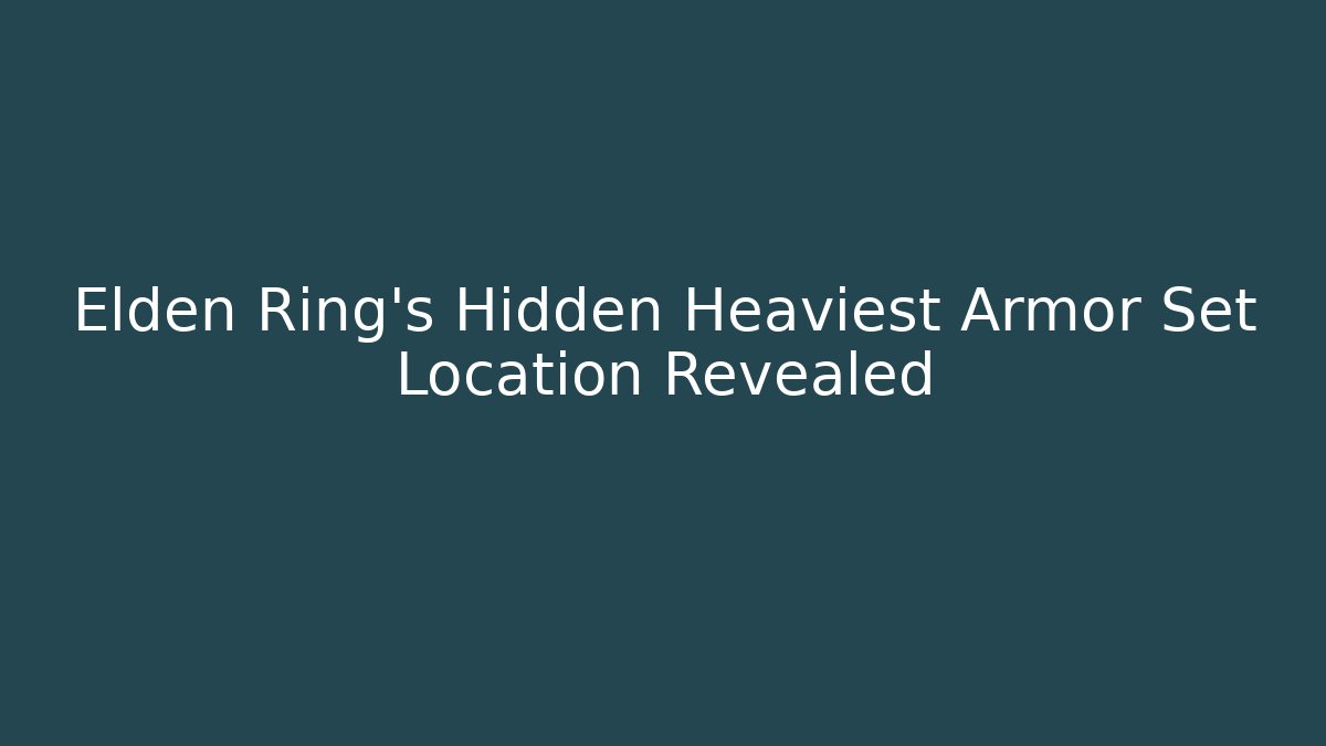 Elden Ring’s Hidden Heaviest Armor Set Location Revealed