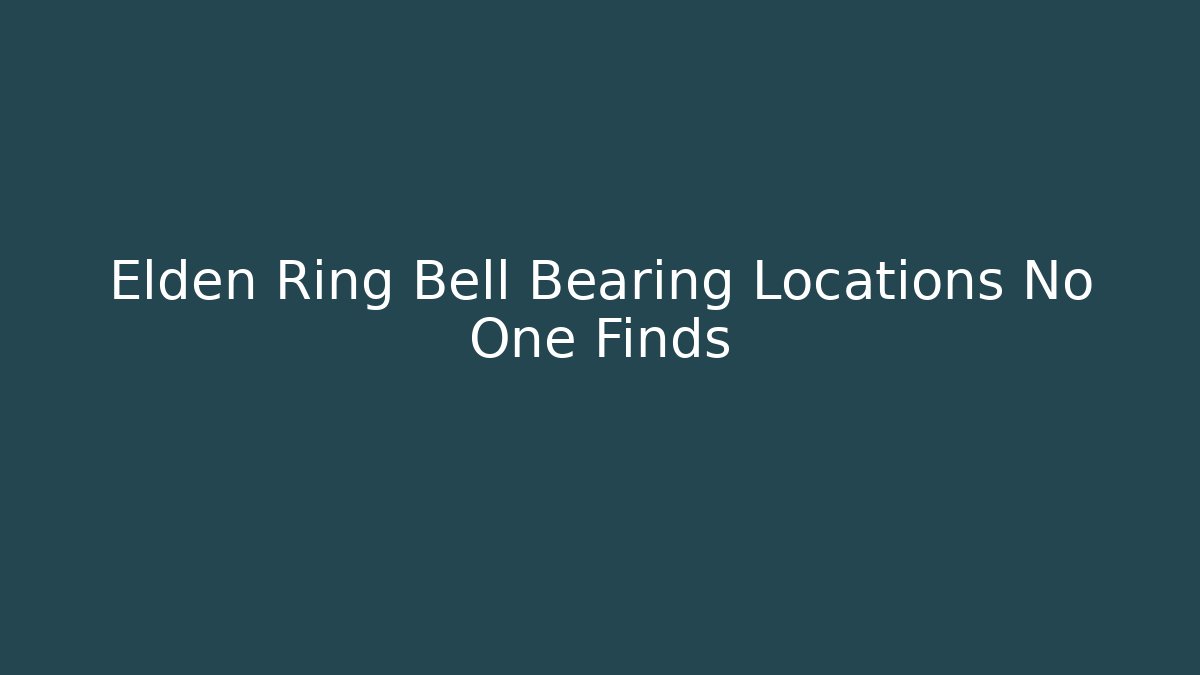 Elden Ring Bell Bearing Locations No One Finds
