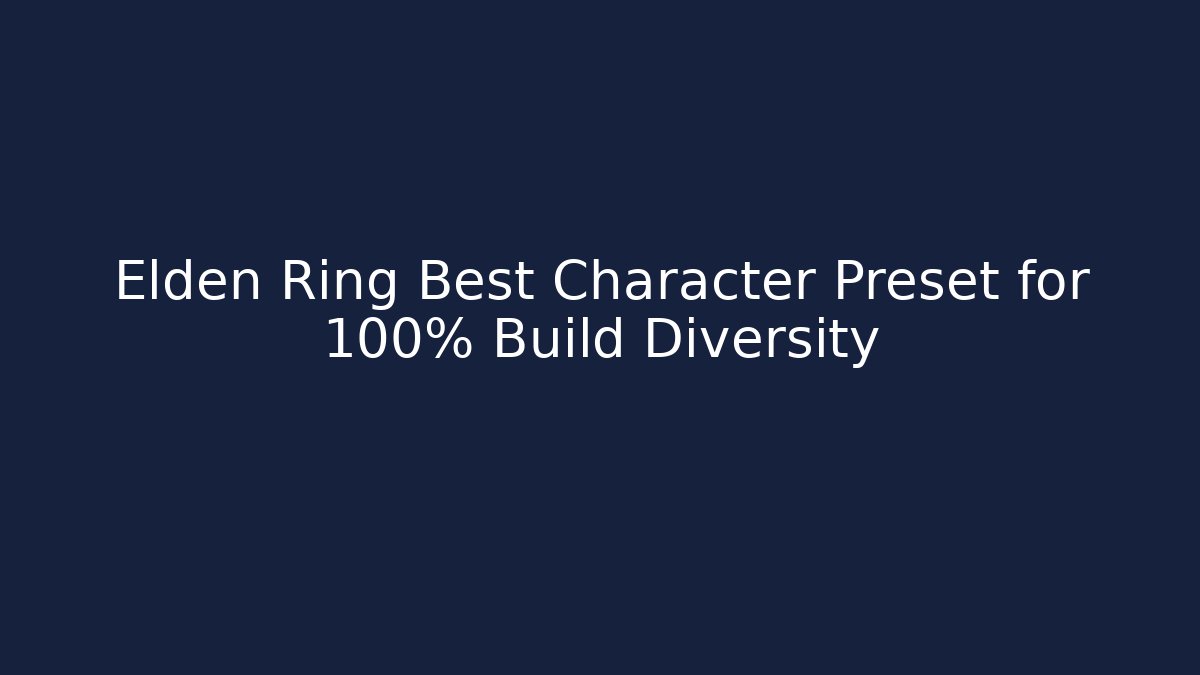 Elden Ring Best Character Preset for 100% Build Diversity
