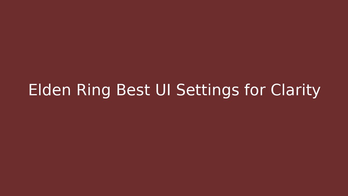 Elden Ring Best UI Settings for Clarity