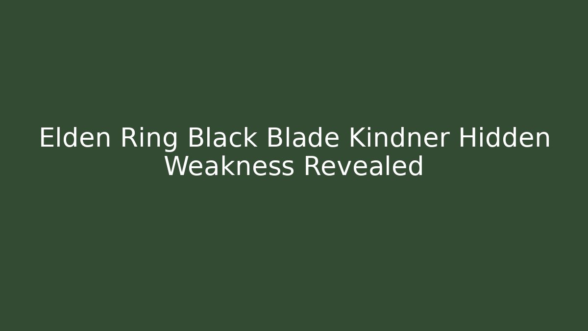 Elden Ring Black Blade Kindner Hidden Weakness Revealed
