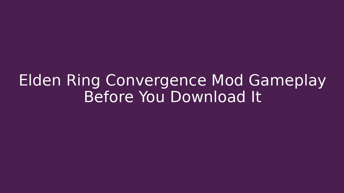 Elden Ring Convergence Mod Gameplay Before You Download It