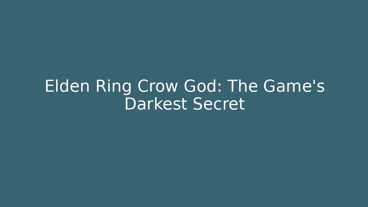 Elden Ring Crow God: The Game's Darkest Secret