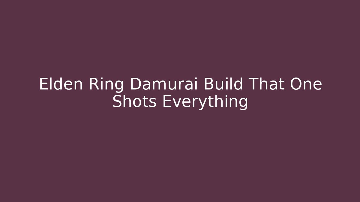 Elden Ring Damurai Build That One Shots Everything