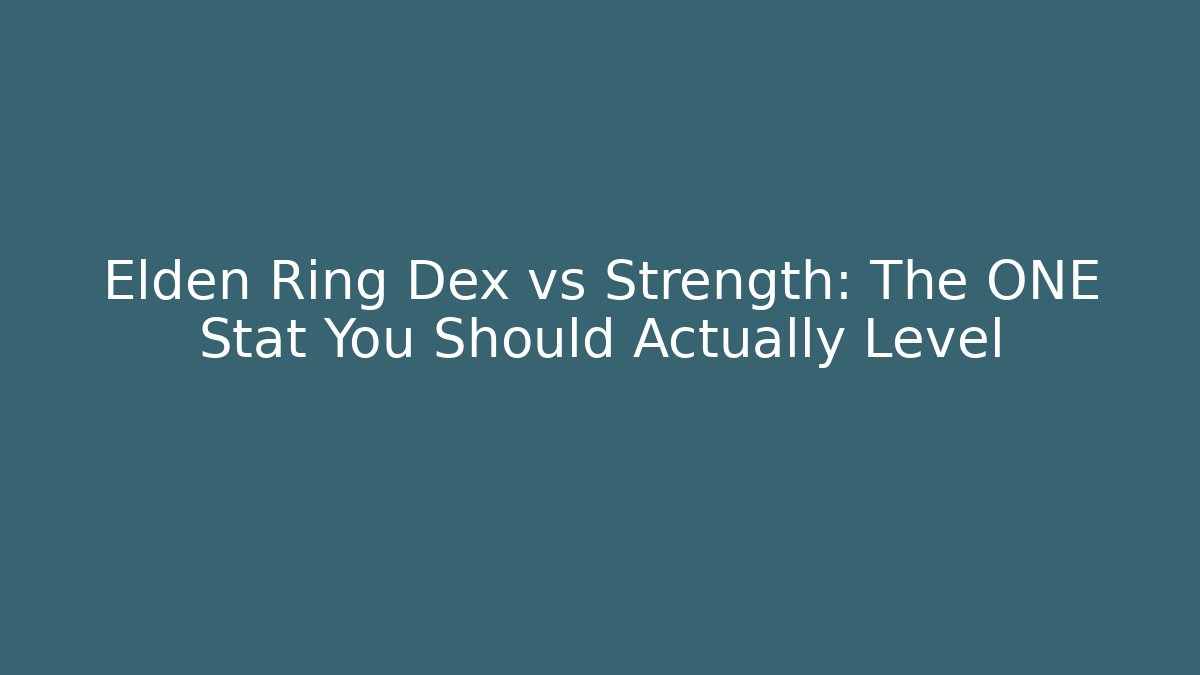 Elden Ring Dex vs Strength: The ONE Stat You Should Actually Level