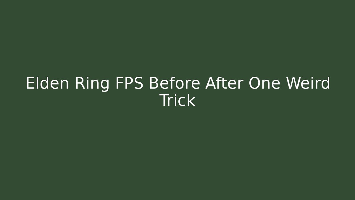 Elden Ring FPS Before After One Weird Trick