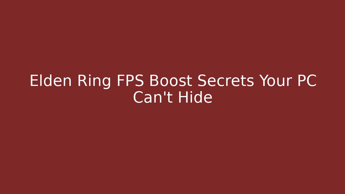 Elden Ring FPS Boost Secrets Your PC Can't Hide - Vintage E-Juice