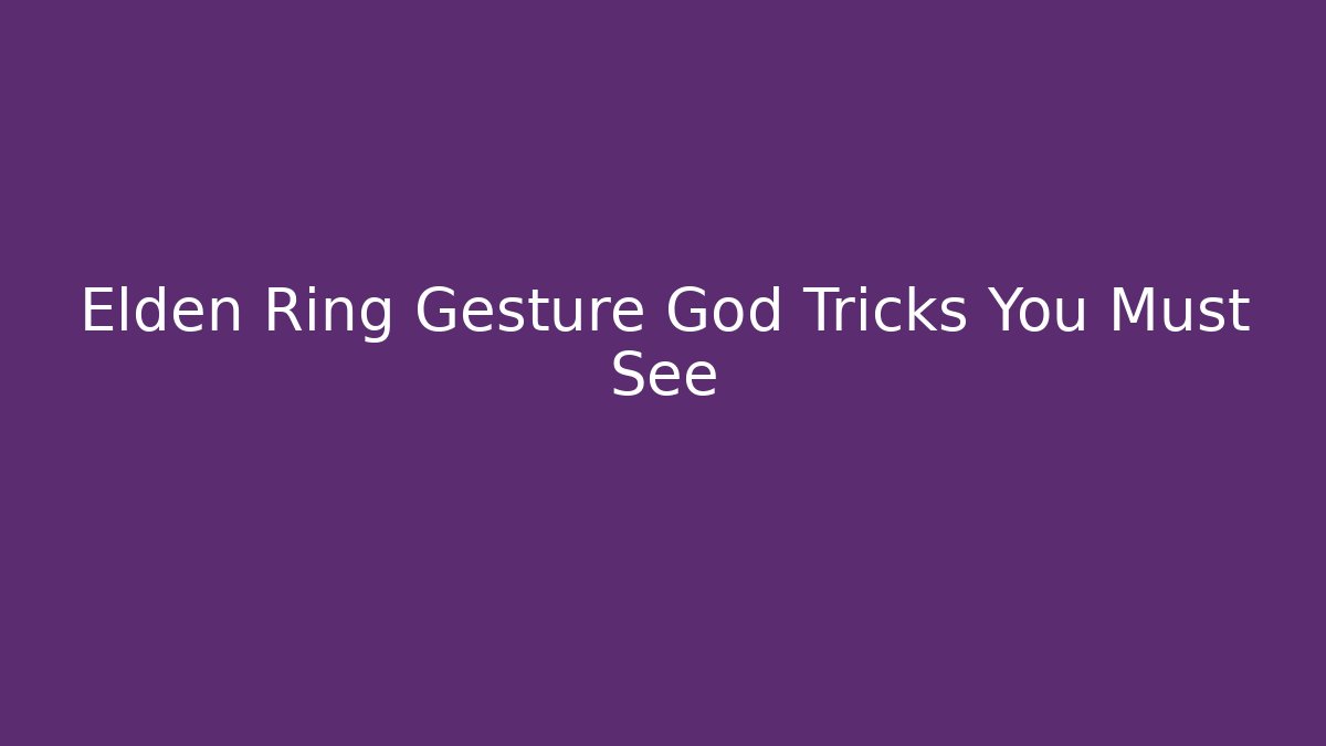 Elden Ring Gesture God Tricks You Must See