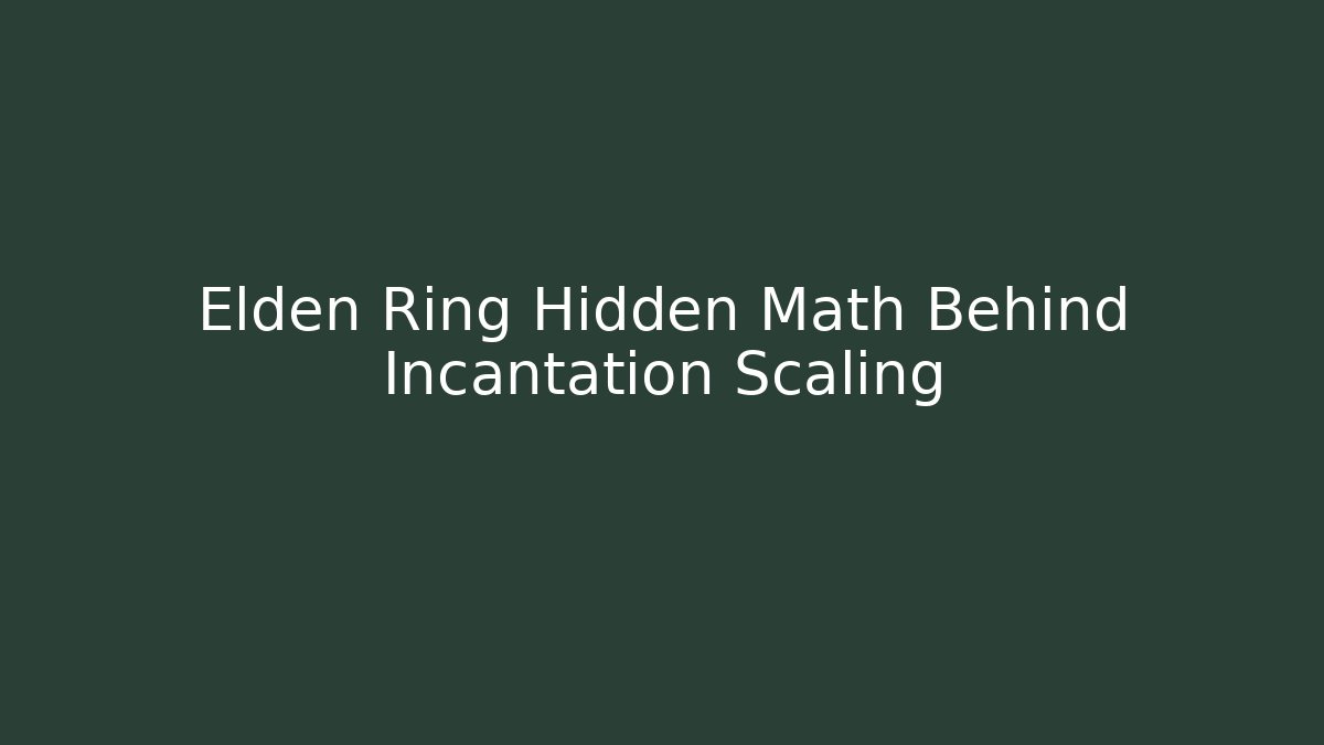 Elden Ring Hidden Math Behind Incantation Scaling