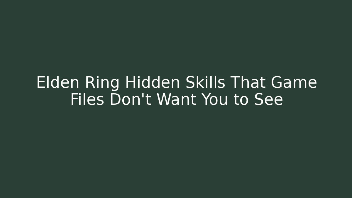 Elden Ring Hidden Skills That Game Files Don’t Want You to See