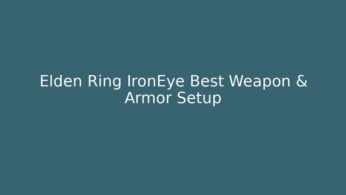 Elden Ring IronEye Best Weapon & Armor Setup - Vintage E-Juice