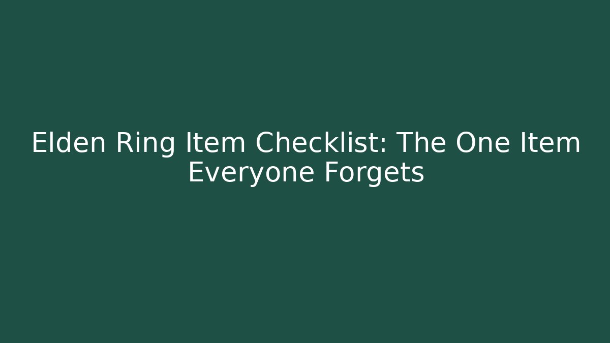 Elden Ring Item Checklist: The One Item Everyone Forgets