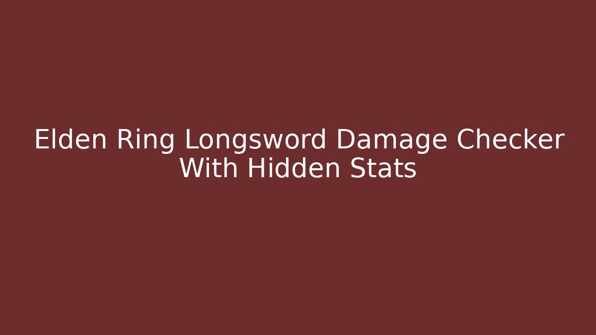 Elden Ring Longsword Damage Checker With Hidden Stats